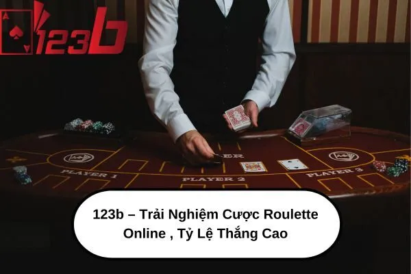 123b – Trải Nghiệm Cược Roulette Online , Tỷ Lệ Thắng Cao 3 123b – Trải Nghiệm Cược Roulette Online , Tỷ Lệ Thắng Cao