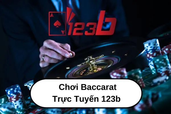 Chơi Baccarat Trực Tuyến 123b: Hướng Dẫn Chi Tiết Và Kinh Nghiệm Cược Baccarat Cao Cấp 3 Chơi Baccarat Trực Tuyến 123b – Cược Baccarat Cao Cấp