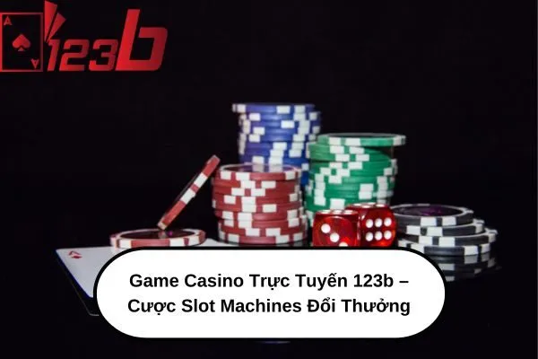 Game Casino Trực Tuyến 123b – Cược Slot Machines Đổi Thưởng