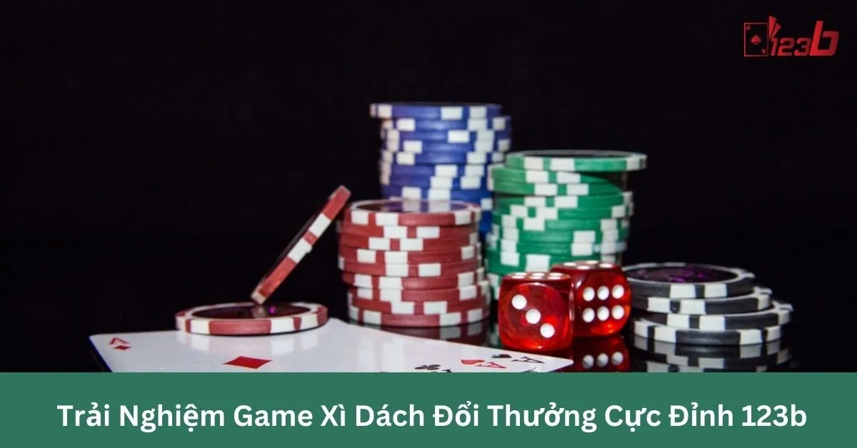 Trải Nghiệm Game Xì Dách Đổi Thưởng Cực Đỉnh 123b – Thử Vận May Của Bạn 11 Game Xì Dách